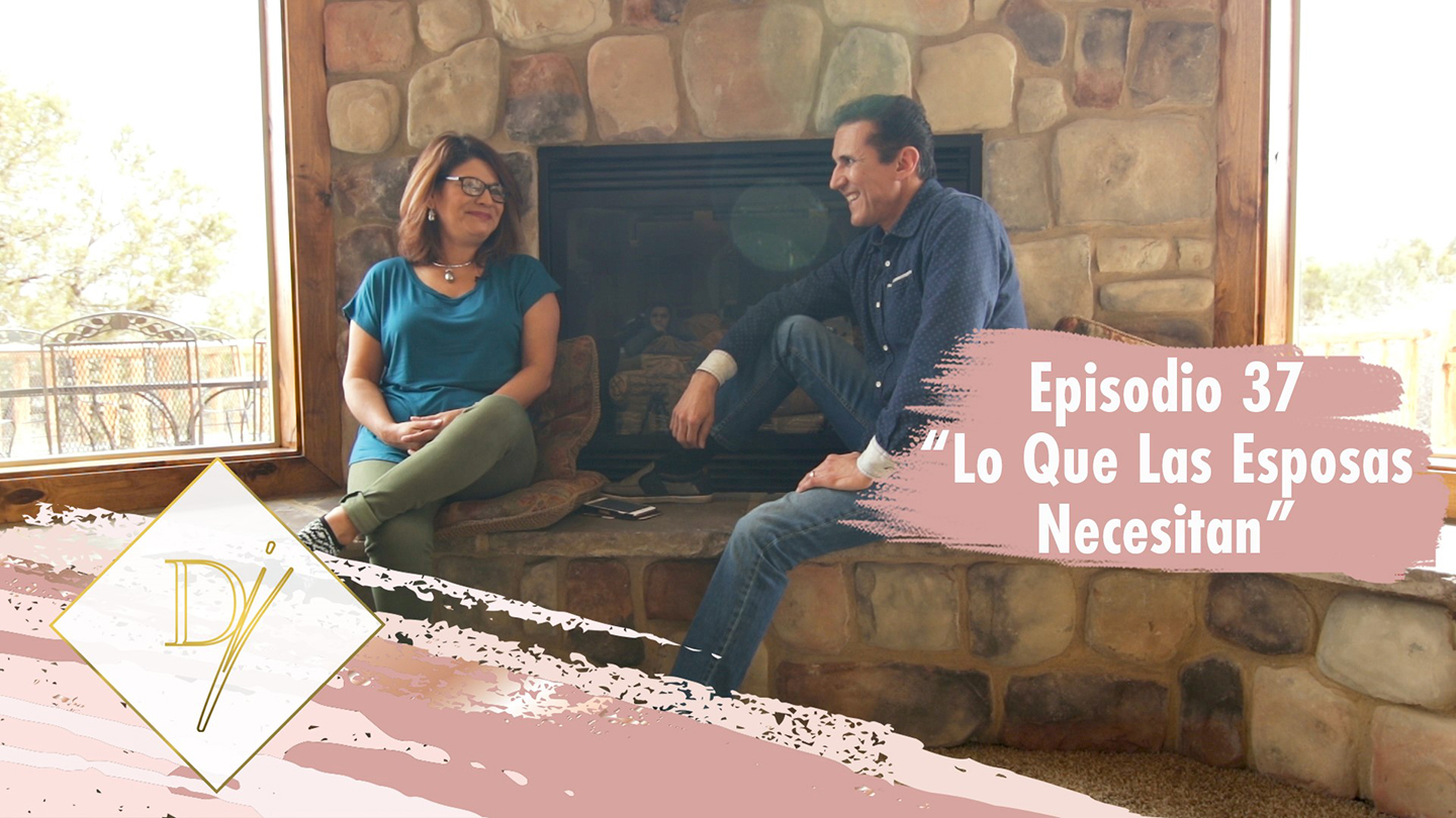 037: Lo que las esposas necesitan (Parte 1)
